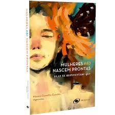 Mulheres não nascem prontas elas se reinventam: 40+