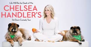 Share funny quotes by chelsea handler and quotations about giving and comedy. Chelsea Handler Announces Her First Memoir And New Comedy Tour Life Will Be The Death Of Me