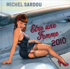 Michel sardou & jacques revaux & pierr. Etre Une Femme 2010 Par Michel Sardou Fiche Chanson B M