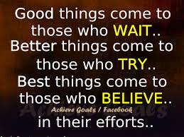 More news for good things come to those who wait » Great Things To Come Quotes Quotesgram