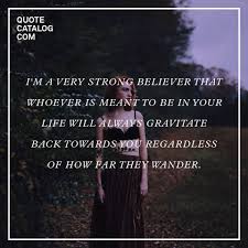 Do you trust in what's meant to be? Quote Catalog What S Meant To Be Will Always Find Its Way Facebook