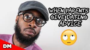 WHEN PARENTS GIVE DATING ADVICE