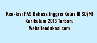 Choose a, b, c or d for the correct answer! Kisi Kisi Pas Bahasa Inggris Kelas 3 K13 Tahun 2020 2021 Websiteedukasi Com