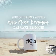 Zum Ersten Kaffee Ans Meer Beamen Das Ware Es Doch Am Meer Guten Morgen Kaffee Lustig Kaffee