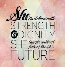 She is clothed in strenght and dignity and she laughs without fear of the future. 75 Awesome Quotes On Authentic Strength Spirit Button