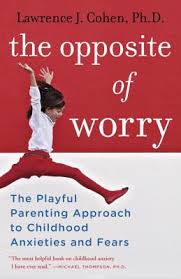 Steve prezant / getty images give your french vocabulary a boost by reviewing words starting with letters d,. The Opposite Of Worry The Playful Parenting Approach To Childhood Anxieties And Fears Paperback Harvard Book Store