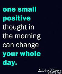 Life Quotes One Small Positive Thought In The Morning Can Change Your Whole Day Positive Thoughts Life Quotes Inspirational Quotes