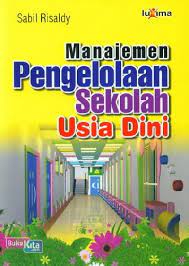 Juga untuk para orang tua agar dapat dijadikan pedoman dalam pengasuhan dan pembimbingan anak. Buku Manajemen Pengelolaan Sekolah Usia Dini Bukukita