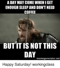 Working Saturday Meme For People Who Work On Saturday 6 Jpg Healthy Tips