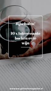 10 X Interessante Boeken Over Wijn Girls Who Magazine Wijn Boeken Wijn Proeven