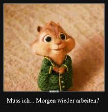 Muss Ich Morgen Wieder Arbeiten Lustige Bilder Sprüche Witze