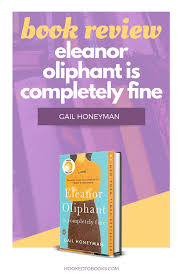She has also been awarded the scottish book trust's next chapter award 2014, was longlisted for bbc radio 4's. Eleanor Oliphant Is Completely Fine By Gail Honeyman Hooked To Books