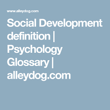 Social Development Definition Psychology Glossary Alleydog Com Ap Psychology Psychology Social Development