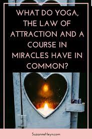 Maybe you would like to learn more about one of these? What Do Yoga The Law Of Attraction And A Course In Miracles Have In Common Suzanne Heyn