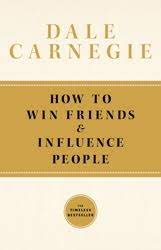 How to win friends & influence people. How To Win Friends And Influence People By Dale Carnegie