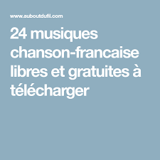 24 Musiques Chanson Francaise Libres Et Gratuites A Telecharger Chansons Francaises Chanson Musique