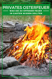 Osterfeuer Ideen Offenes Feuer Im Garten Was Sie Zum Privaten Osterfeuer Wissen Sollten In 2020 Feuer Garten Feuerstelle