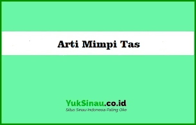 Entah itu bisnis jualan makanan maupun beternak ayam. Arti Mimpi Tentang Tas Menurut Primbon Dan Psikolog