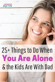 Fun Ideas Of Things To Do By Yourself Whether You Are Home Alone For A Few Hours Or Need Ideas For What To Do Single Mom Life Single Mom Tips Single