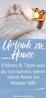 Urlaub Zu Hause 9 Ideen Tipps Was Du Tun Kannst Wenn Deine Reise Ins Wasser Fallt Urlaub Urlaub Planen Tipps