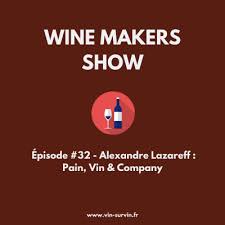 Wine Makers Show Le Podcast Sur Le Vin 32 Alexandre Lazareff Pain Vin Company Ausha