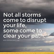 No widgets found in the sidebar alt! Not All Storms Come To Disrupt Your Life Some Come To Clear Your Path Life Quotes Inspirational Quotes Life