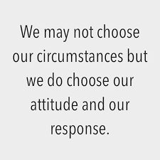Reposting Axtschmiede We May Not Choose Our Circumstances But We Do Choose Our Attitude And Our Response Motivation App Quotes To Live By Daily Quotes