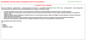 The first thing that you will need to do when starting to write a letter to your employer and ask for an experience certificate is to decide who is the. Retirement Officer Experience Certificate