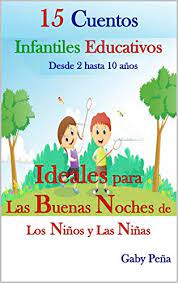 Aplicación de cuentos infantiles para los más pequeños. 15 Cuentos Infantiles Educativos Desde 2 Hasta 10 Anos Ideales Para Las Buenas Noches De Los Ninos Y Las Ninas Spanish Edition Kindle Edition By Pena Gaby Children Kindle Ebooks Amazon Com