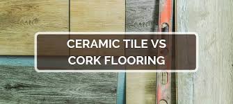Prefinished cork flooring comes in both tiles and planks. Ceramic Tile Vs Cork Flooring 2021 Comparison Pros Cons