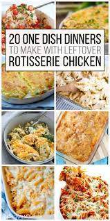 20 One Dish Dinners To Make With Leftover Rotisserie Chicken Unoriginal Mom Rotisserie Chicken Recipes Leftover Shredded Chicken Recipes Chicken Recipes Casserole