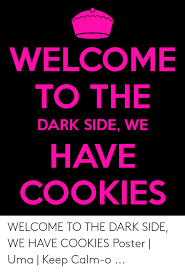 With tenor, maker of gif keyboard, add popular come to the dark side animated gifs to your conversations. 25 Best Memes About Welcome To The Dark Side We Have Cookies Welcome To The Dark Side We Have Cookies Memes