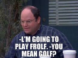 Maybe you would like to learn more about one of these? Yarn L M Going To Play Frolf You Mean Golf Seinfeld 1989 S08e22 The Summer Of George Video Gifs By Quotes B9232f5b ç´—