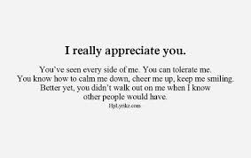 I Appreciate You And The Man That You Are To Me You Have No Idea The Impact You Have On Me Appreciation Quotes Appreciation Quotes For Him Love Me Quotes