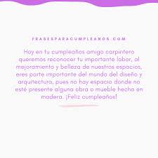 De todos modos te contamos brevemente sobre el origen de esta fecha. Felicitaciones De Cumpleanos Para Carpintero Frasescumple