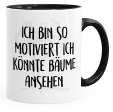 Kaffee Tasse Spruch Ich Bin So Motiviert Ich Konnte Baume Ansehen Moonworks Innenfarbe Tassen Spruche Spruche Witzige Spruche