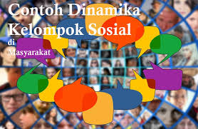 15 Contoh Dinamika Kelompok Sosial Di Masyarakat Dalam Keseharian Dosensosiologi Com