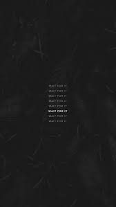 Wallpaper Wallpaper Quotes Wallpaper Iphone Quotes Wait For It Lyrics