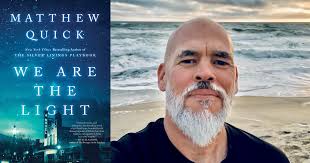 A Q&A With Matthew Quick, Author of November Indie Next List Top Pick “We  Are The Light”