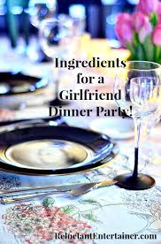 See more ideas about girls night party, food, girls night. Ingredients For A Girlfriend Dinner Party Reluctant Entertainer