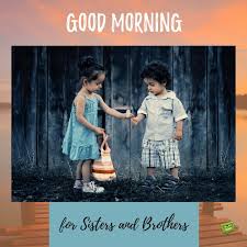 Chahe kuch bhi halat ho ye rishta hamesha saath hota hai. Good Morning Quotes For Sisters And Brothers