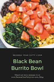 Reverse Your Fatty Liver Black Bean Burrito Bowl Reverse Your Fatty Liver Recipes Recipe Liver Healthy Foods Liver Recipes Black Bean Burrito
