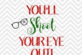 Download Download You Ll Shoot Your Eye Out Christmas Story Svg And Dxf Cut File Free SVG Cut Files