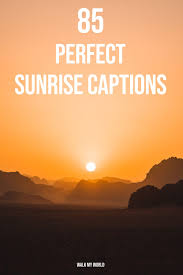 Best sunrise quotes selected by thousands of our users! 85 Sunrise Captions Guaranteed To Spark A Conversation On Instagram Walk My World