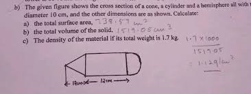 A solid or hollow body, object, or part with such a shape. The Given Figure Shows The Cross Section Of A Cone A Cylinder And A Hemisphere All