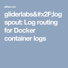 Gliderlabs X2f Logspout Log Routing For Docker Container Logs Dockers Container Github