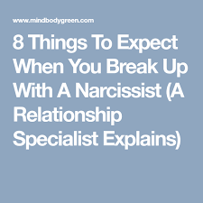 8 Things To Expect When You Break Up With A Narcissist A Relationship Specialist Explains Breakup Narcissist Relationship