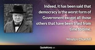 We did not find results for: Indeed It Has Been Said That Democracy Is The Worst Form Of Government Except All Those Others That