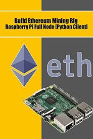 A personal experience of building an ether mining rig and mining into my own wallet. Build Ethereum Mining Rig Raspberry Pi Full Node Python Client By Agus Yulianto