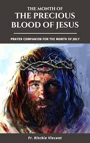 The Month of The Precious Blood of Jesus: A Prayer Companion for the Month  of July (MONTHLY CATHOLIC DEDICATIONS AND DEVOTIONS Book 1) See more